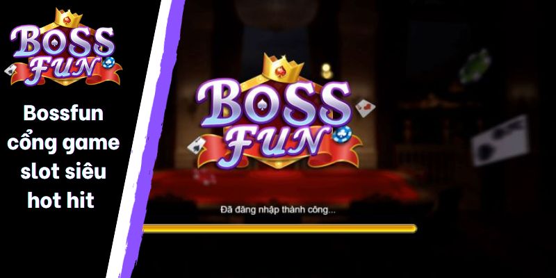 Bossfun cổng game slot siêu hot hit 