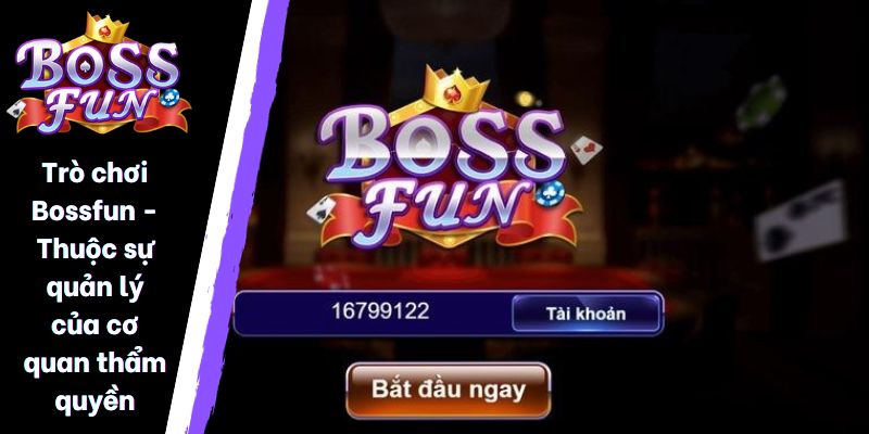 Trò chơi Bossfun - Thuộc sự quản lý của cơ quan thẩm quyền
